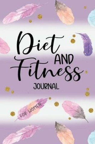 Cover of Diet And Fitness Journal For Women