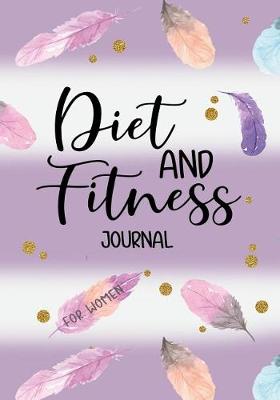 Book cover for Diet And Fitness Journal For Women