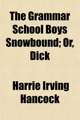 Book cover for The Grammar School Boys Snowbound; Or, Dick