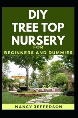 Cover of DIY Tree Top Nursery For Beginners And Dummies