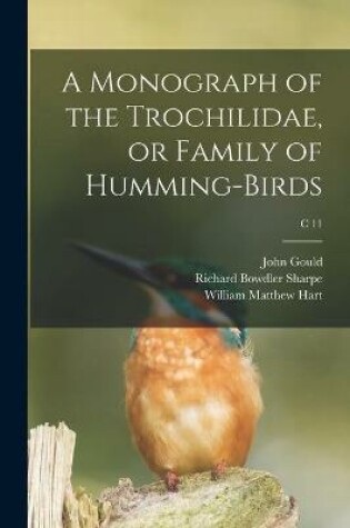 Cover of A Monograph of the Trochilidae, or Family of Humming-birds; c 11