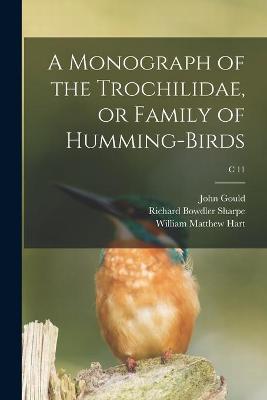 Book cover for A Monograph of the Trochilidae, or Family of Humming-birds; c 11