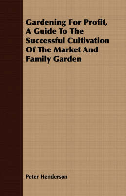 Book cover for Gardening For Profit, A Guide To The Successful Cultivation Of The Market And Family Garden