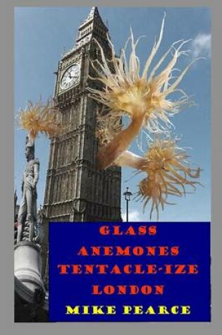 Cover of Glass Anemones Tenticle-ize London