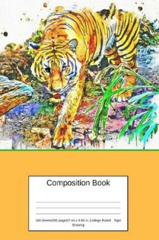 Cover of Composition Book 100 Sheets/200 Pages/7.44 X 9.69 In. College Ruled/ Tiger Drawing