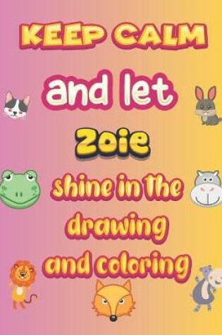 Cover of keep calm and let Zoie shine in the drawing and coloring