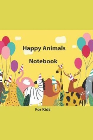 Cover of Happy Animals Notebook for Kids