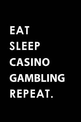 Book cover for Eat Sleep Casino Gambling Repeat