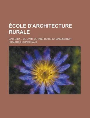 Book cover for Ecole D'Architecture Rurale; Cahier 2 ... de L'Art Du Pise Ou de la Massivation