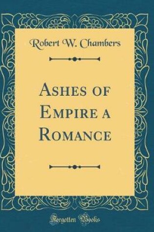 Cover of Ashes of Empire a Romance (Classic Reprint)