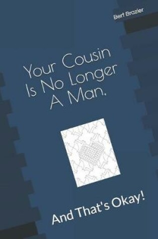 Cover of Your Cousin Is No Longer A Man, And That's Okay!