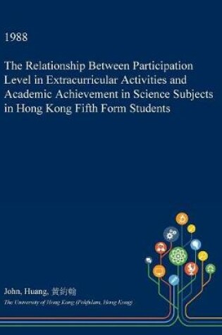 Cover of The Relationship Between Participation Level in Extracurricular Activities and Academic Achievement in Science Subjects in Hong Kong Fifth Form Students