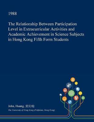 Book cover for The Relationship Between Participation Level in Extracurricular Activities and Academic Achievement in Science Subjects in Hong Kong Fifth Form Students