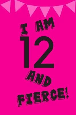 Book cover for I Am 12 and Fierce!