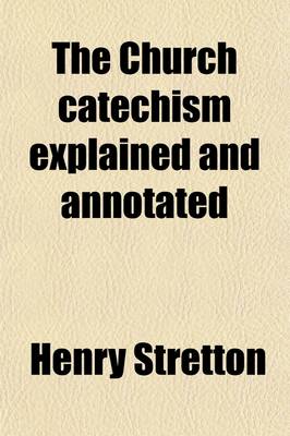 Book cover for The Church Catechism Explained and Annotated