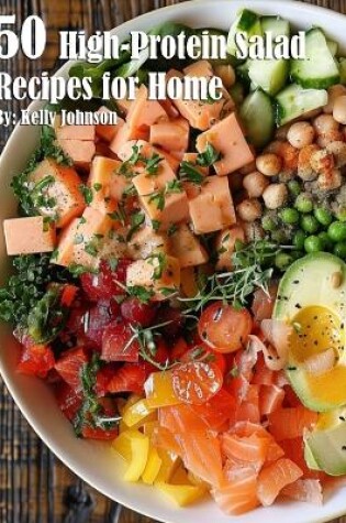 Cover of 50 High-Protein Salad Recipes for Home