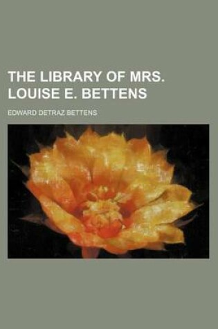 Cover of The Library of Mrs. Louise E. Bettens