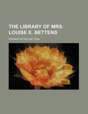 Book cover for The Library of Mrs. Louise E. Bettens