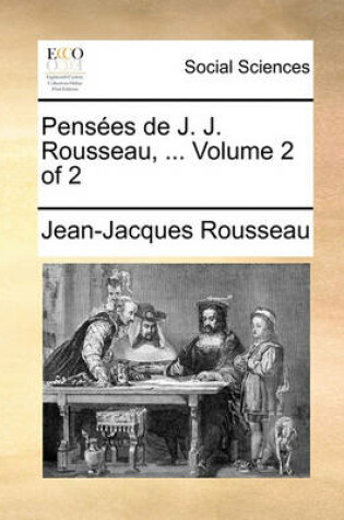 Cover of Pensees de J. J. Rousseau, ... Volume 2 of 2