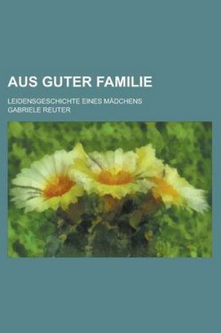 Cover of Aus Guter Familie; Leidensgeschichte Eines Madchens