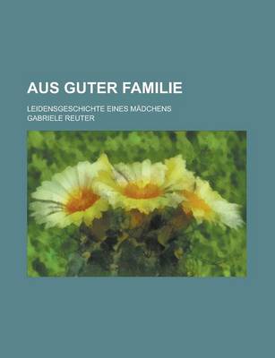 Book cover for Aus Guter Familie; Leidensgeschichte Eines Madchens