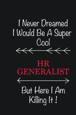 Book cover for I never Dreamed I would be a super cool HR Generalist But here I am killing it