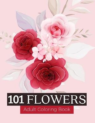 Book cover for 101 Flowers Adult Coloring Books
