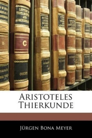 Cover of Aristoteles Thierkunde. Ein Beitrag Zur Geschichte Der Zoologie, Physiologe Und Alten Philosophie