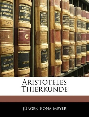 Book cover for Aristoteles Thierkunde. Ein Beitrag Zur Geschichte Der Zoologie, Physiologe Und Alten Philosophie