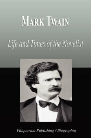 Cover of Mark Twain - Life and Times of the Novelist (Biography)