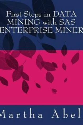 Cover of First Steps in Data Mining with SAS Enterprise Miner