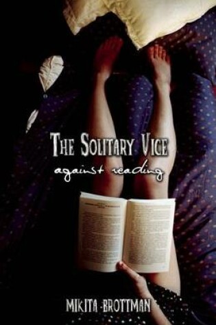 Cover of The Solitary Vice: Against Reading