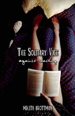 Book cover for The Solitary Vice: Against Reading