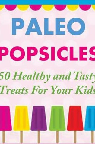 Cover of Paleo Popsicles