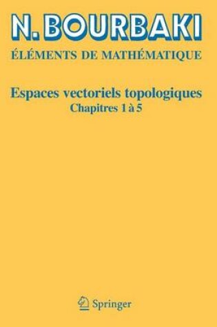 Cover of Elements de Mathematique: Espaces Vectoriels Topologiques: Chapitres 1 a 5