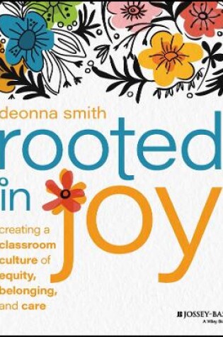 Cover of Rooted in Joy: Creating a Classroom Culture of Equ ity, Belonging, and Care