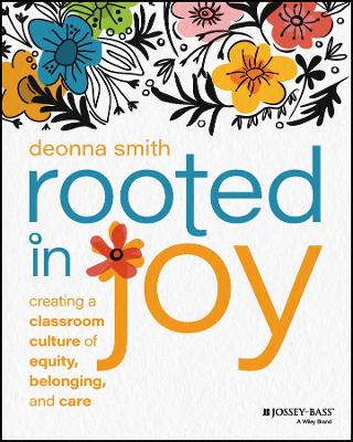 Book cover for Rooted in Joy: Creating a Classroom Culture of Equ ity, Belonging, and Care