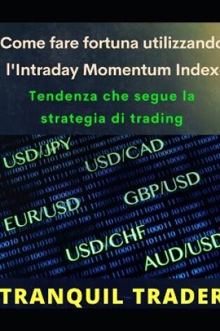 Cover of Come fare fortuna utilizzando l'Intraday Momentum Index