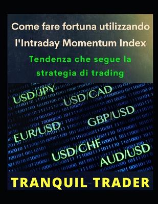 Book cover for Come fare fortuna utilizzando l'Intraday Momentum Index