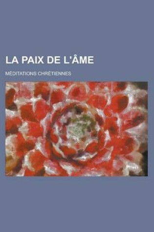 Cover of La Paix de L'Ame; Meditations Chretiennes