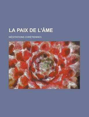 Book cover for La Paix de L'Ame; Meditations Chretiennes