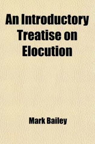 Cover of An Introductory Treatise on Elocution; With Principles and Illustration Arranged for Teaching and Practice