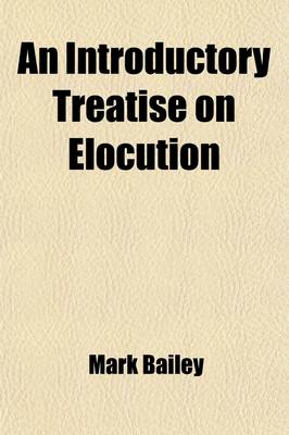 Book cover for An Introductory Treatise on Elocution; With Principles and Illustration Arranged for Teaching and Practice