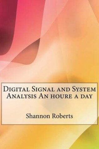 Cover of Digital Signal and System Analysis an Houre a Day