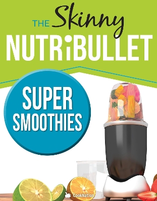 Book cover for The Skinny Nutribullet Super Smoothies
