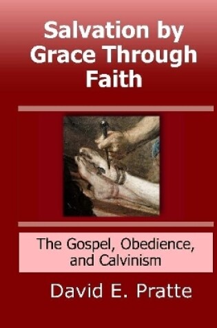 Cover of Salvation by Grace Through Faith: The Gospel, Obedience, and Calvinism