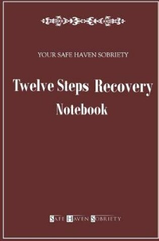 Cover of Your Safe Haven Sobriety Twelve Steps Recovery Notebook