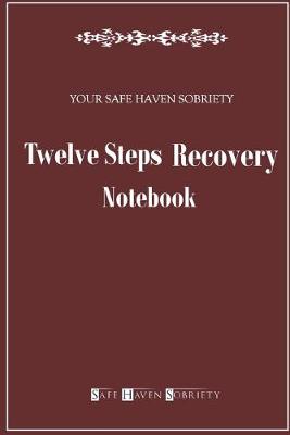Book cover for Your Safe Haven Sobriety Twelve Steps Recovery Notebook