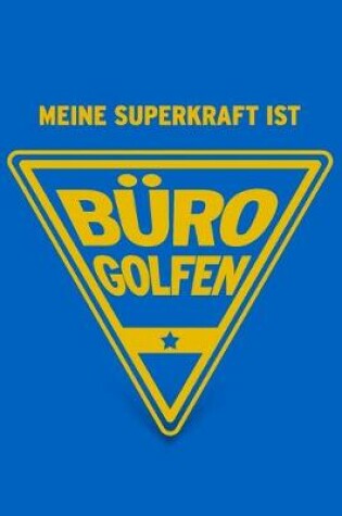 Cover of Meine Superkraft ist Bürogolfen