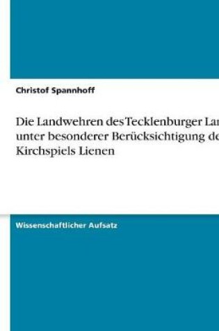 Cover of Die Landwehren des Tecklenburger Landes unter besonderer Berucksichtigung des Kirchspiels Lienen